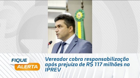 Vereador cobra responsabilização após prejuízo de R$ 117 milhões no IPREV