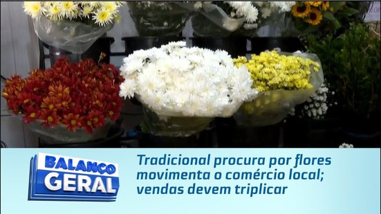 Tradicional procura por flores movimenta o comércio local; vendas devem triplicar