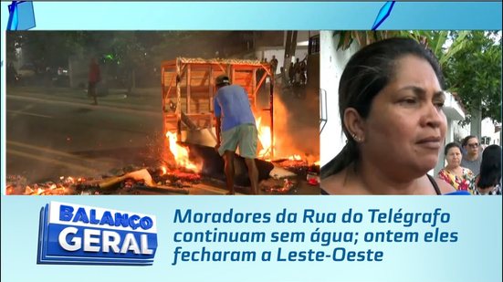 Moradores da Rua do Telégrafo continuam sem água; ontem eles fecharam a Leste-Oeste