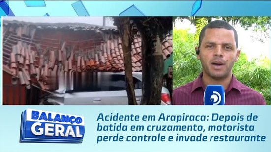Acidente em Arapiraca: Depois de batida em cruzamento, motorista perde controle e invade restaurante