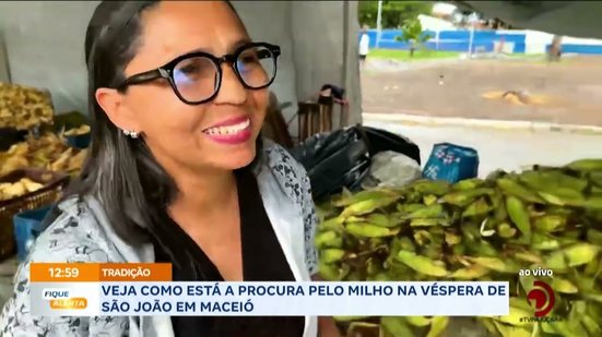 Veja como está a procura pelo milho na véspera de São João em Maceió