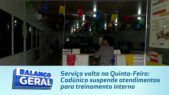 Serviço volta na Quinta-Feira: Cadúnico suspende atendimentos para treinamento interno