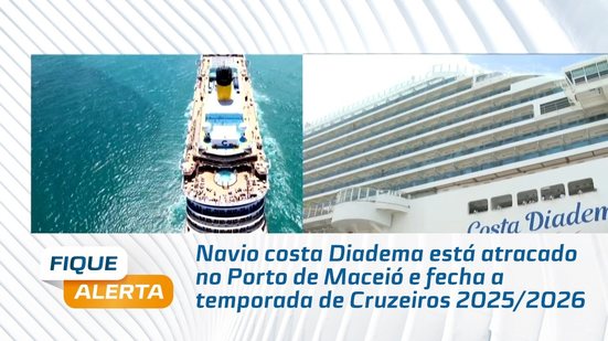 Navio costa Diadema está atracado no Porto de Maceió e fecha a temporada de Cruzeiros 2025/2026