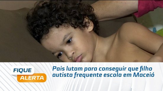 Pais lutam para conseguir que filho autista frequente escola em Maceió