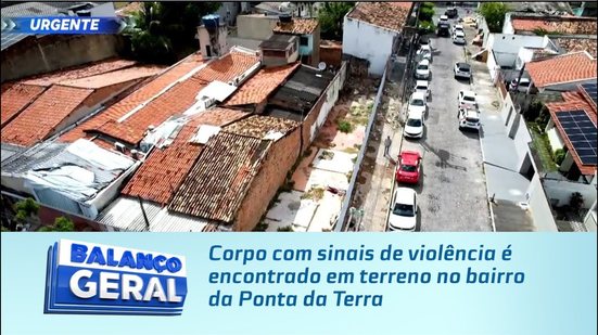 Corpo com sinais de violência é encontrado em terreno no bairro da Ponta da Terra