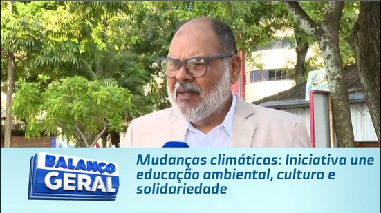 Mudanças climáticas: Iniciativa une educação ambiental, cultura e solidariedade