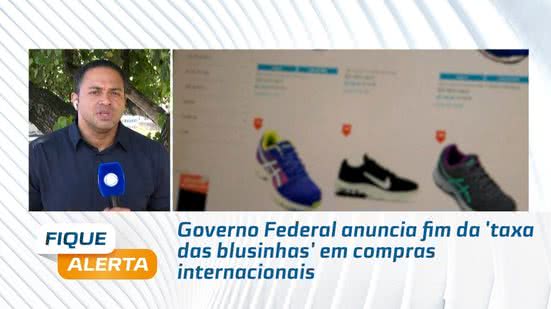 Governo Federal anuncia fim da 'taxa das blusinhas' em compras internacionais