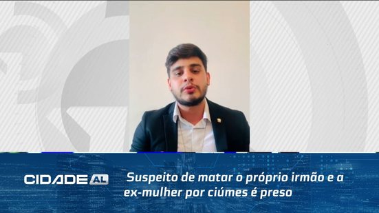 Suspeito de matar o próprio irmão e a ex-mulher por ciúmes é preso em Senador Rui Palmeira