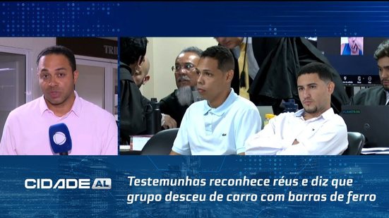 Testemunhas reconhece réus e diz que grupo desceu de carro com barras de ferro