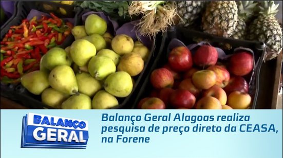 Balanço Geral Alagoas realiza pesquisa de preço direto da CEASA, na Forene