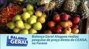 Balanço Geral Alagoas realiza pesquisa de preço direto da CEASA, na Forene