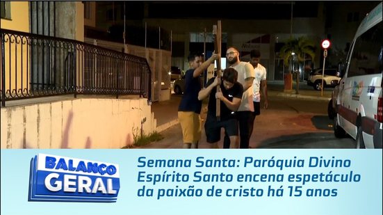 Semana Santa: Paróquia Divino Espírito Santo encena espetáculo da paixão de cristo há 15 anos