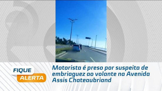 Motorista é preso por suspeita de embriaguez ao volante na Avenida Assis Chateaubriand