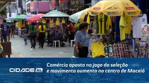 Comércio aposta no jogo da seleção e movimento aumenta no centro de Maceió