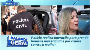 Polícia realiza operação para prende homens investigados por crimes contra a mulher