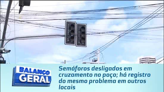 Semáforos desligados em cruzamento no poço; há registro do mesmo problema em outros locais