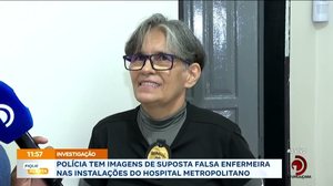 Polícia tem imagens de suposta falsa enfermeira nas instalações do Hospital Metropolitano