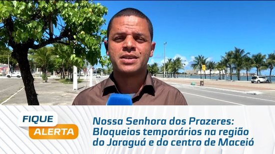 Nossa Senhora dos Prazeres: Bloqueios temporários na região do Jaraguá e do centro de Maceió