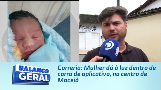 Correria: Mulher dá à luz dentro de carro de aplicativo, no centro de Maceió