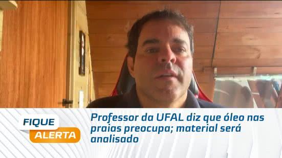 Professor da UFAL diz que óleo nas praias preocupa; material será analisado