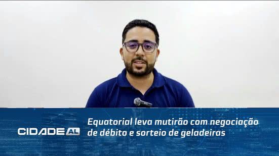 Equatorial leva mutirão com negociação de débito e sorteio de geladeiras
