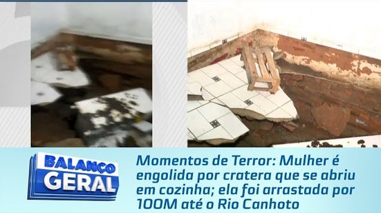 Mulher é engolida por cratera que se abriu em cozinha; ela foi arrastada por 100M até o Rio Canhoto