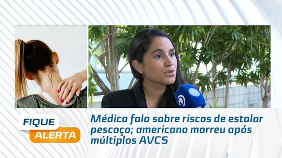 Médica fala sobre riscos de estalar pescoço; americano morreu após múltiplos AVCS