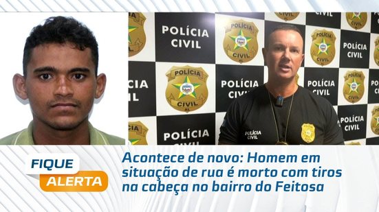 Aconteceu de novo: Homem em situação de rua é morto com tiros na cabeça no bairro do Feitosa