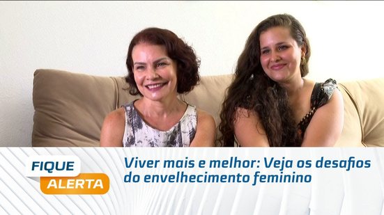 Viver mais e melhor: Veja os desafios do envelhecimento feminino