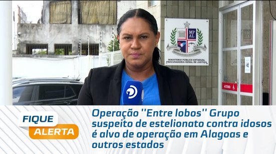 Grupo suspeito de estelionato contra idosos é alvo de operação em Alagoas e outros estados