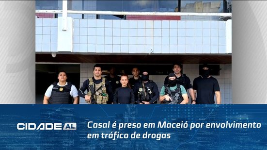 Casal é preso em Maceió por envolvimento em tráfico de drogas e associação criminosa