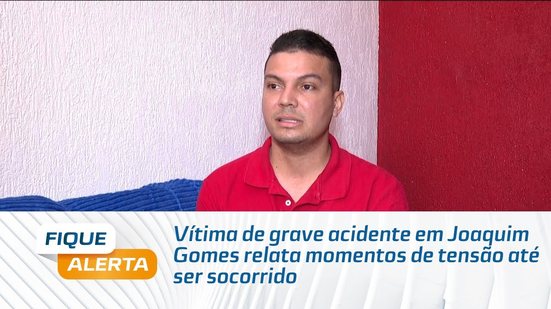 Vítima de grave acidente em Joaquim Gomes relata momentos de tensão até ser socorrido