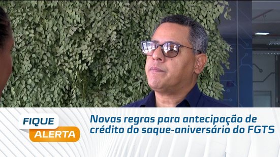 Novas regras para antecipação de crédito do saque-aniversário do FGTS