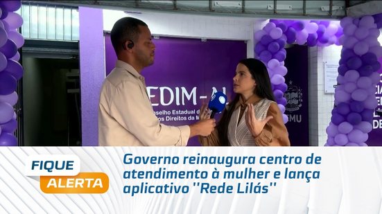 Governo reinaugura centro de atendimento à mulher e lança aplicativo ''Rede Lilás''