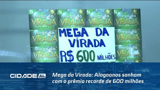 Mega da Virada: Alagoanos sonham com o prêmio recorde de 600 milhões