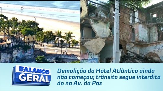 Demolição do Hotel Atlântico ainda não começou; trânsito segue interditado na Av. da Paz