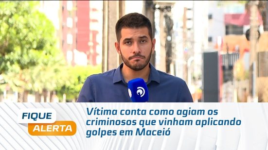 Vítima conta como agiam os criminosos que vinham aplicando golpes em Maceió