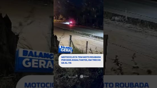 DESTAQUE: Motorista tem moto roubada por dois assaltantes #BalançoGeralAL