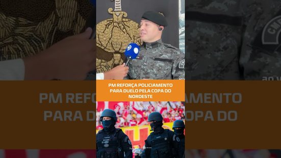 Esquema especial: polícia intensifica policiamento para duelo na Copa do Nordeste #FiqueAlerta