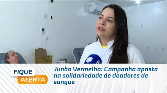 Junho Vermelho: Campanha aposta na solidariedade de doadores de sangue