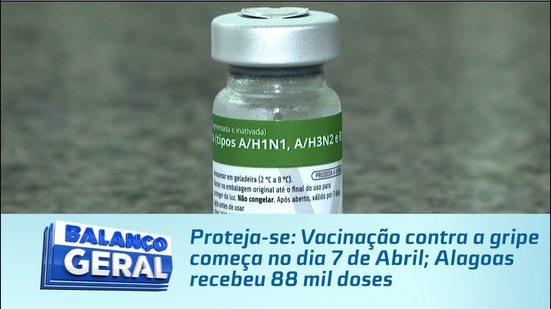 Proteja-se: Vacinação contra a gripe começa no dia 7 de Abril; Alagoas recebeu 88 mil doses