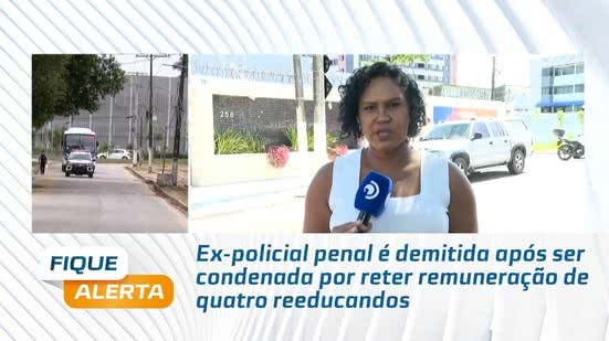 Ex-policial penal é demitida após ser condenada por reter remuneração de quatro reeducandos