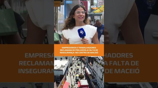 Empresários e trabalhadores reclamam de insegurança no centro de Maceió | #FiqueAlerta