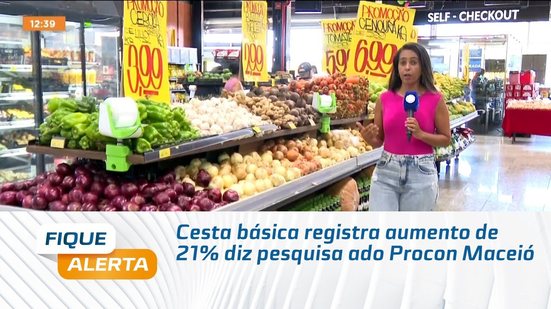 Cesta básica registra aumento de 21% diz pesquisa ado Procon Maceió