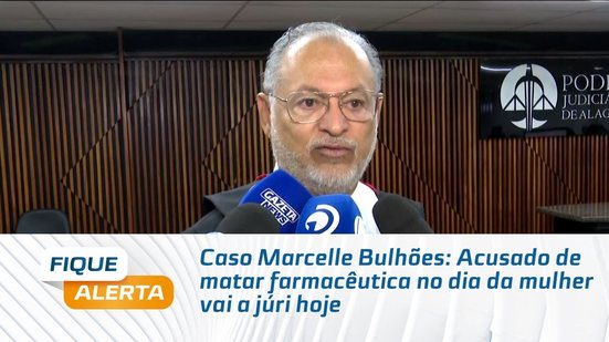 Caso Marcelle Bulhões: Acusado de matar farmacêutica no dia da mulher vai a júri hoje