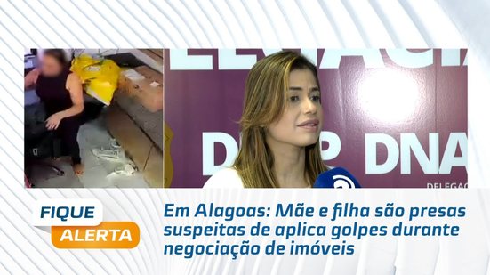 Em Alagoas: Mãe e filha são presas suspeitas de aplica golpes durante negociação de imóveis