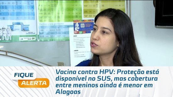 Proteção está disponível no SUS, mas cobertura entre meninos ainda é menor em Alagoas