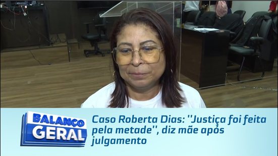 Caso Roberta Dias: ''Justiça foi feita pela metade'', diz mãe após julgamento