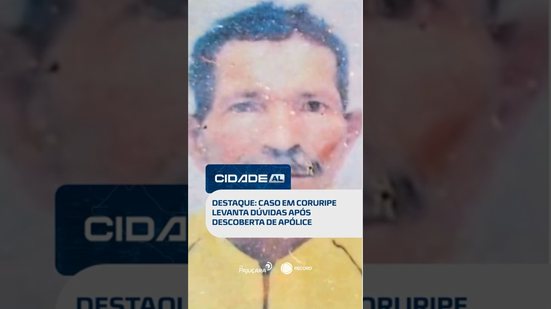 EXCLUSIVO: morte suspeita e seguro de vida levantam questionamentos em caso de Coruripe