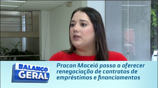 Procon Maceió passa a oferecer renegociação de contratos de empréstimos e financiamentos